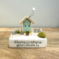 Home Is Where Your Mom Is Driftwood House