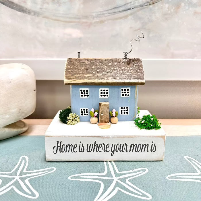 Home Is Where Your Mom Is Driftwood House Blue - Sunshine & Sweet Pea's Coastal Decor