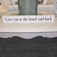 "Love you to the beach and back" Shelf Sitter