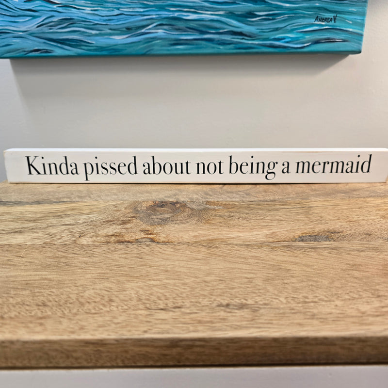 "Kind of pissed about not being a mermaid" Shelf Sitter