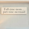 "Full-time mom..." Wooden Sign