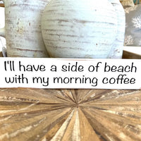 "I'll have a side of beach with my morning coffee" wooden shelf sitter Sunshine & Sweet Peas  Coastal Decor