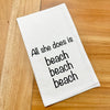 Coastal Dish Towel All she does is beach beach beach - Sunshine & Sweet Pea's Coastal Decor
