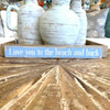 "Love you to the beach and back" Shelf Sitter