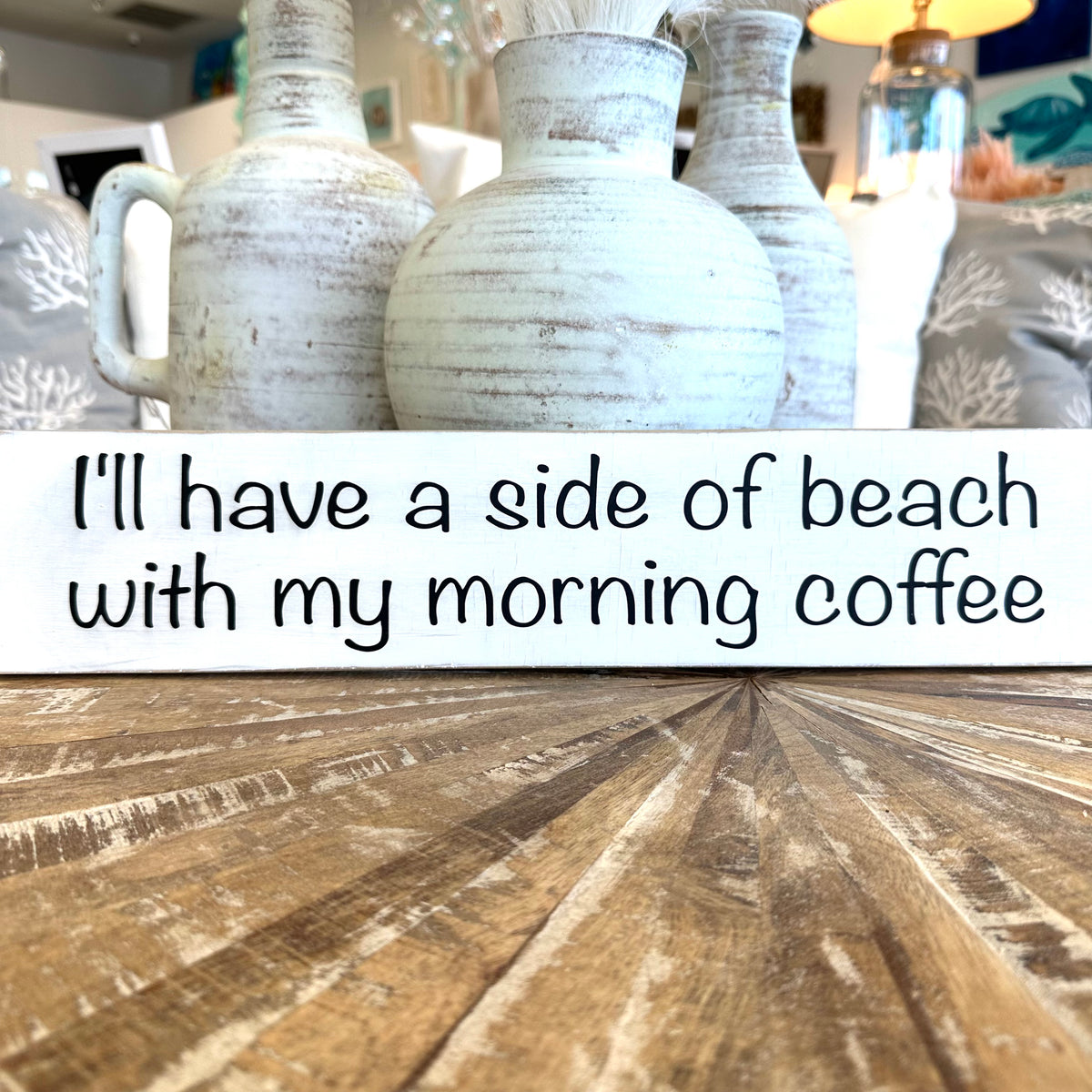 "I'll have a side of beach with my morning coffee" wooden sign