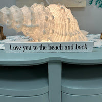 "Love you to the beach and back" Shelf Sitter Sunshine & Sweet Peas Coastal Decor