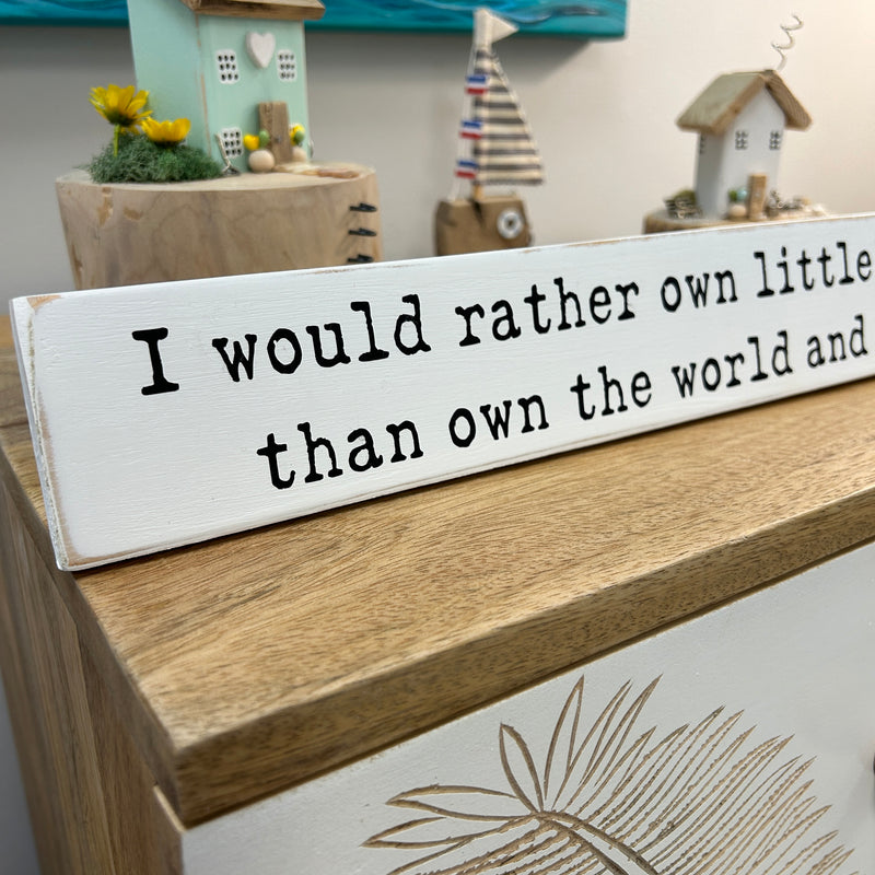 "I would rather own little..." Wooden Sign