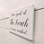 Time Spent At Beach Is Never Wasted Wall Sign