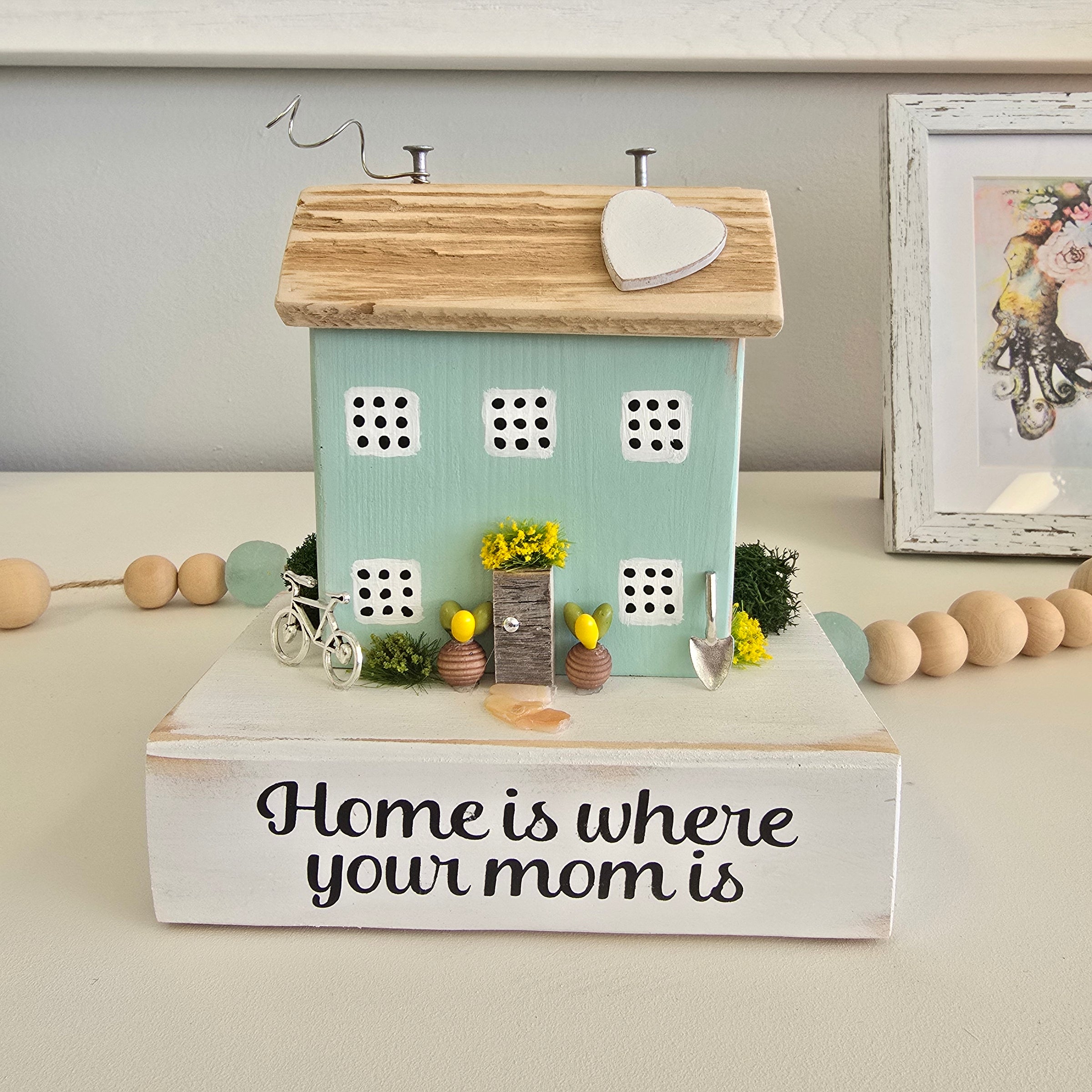 Home Is Where Your Mom Is Driftwood House