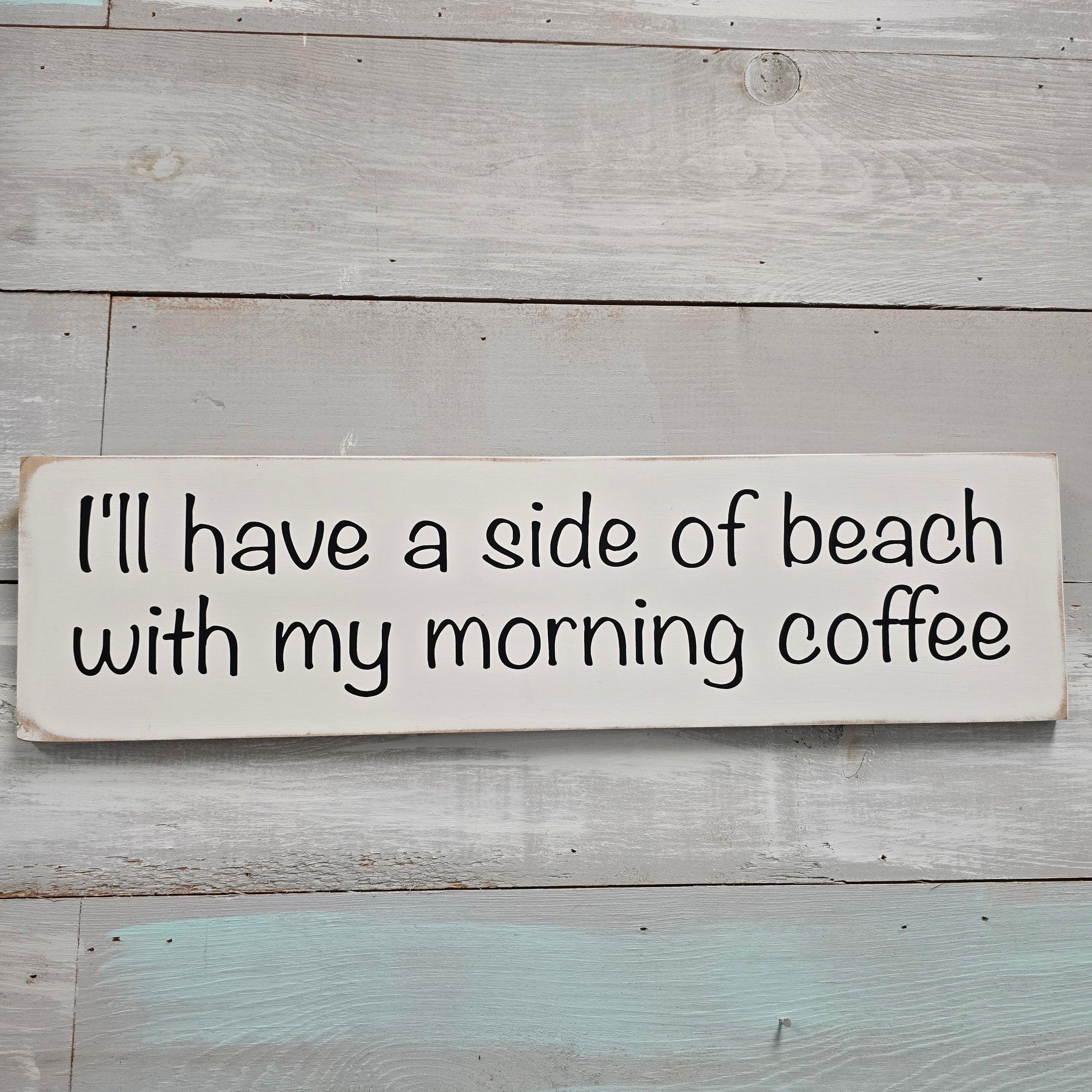"I'll have a side of beach with my morning coffee" wooden sign