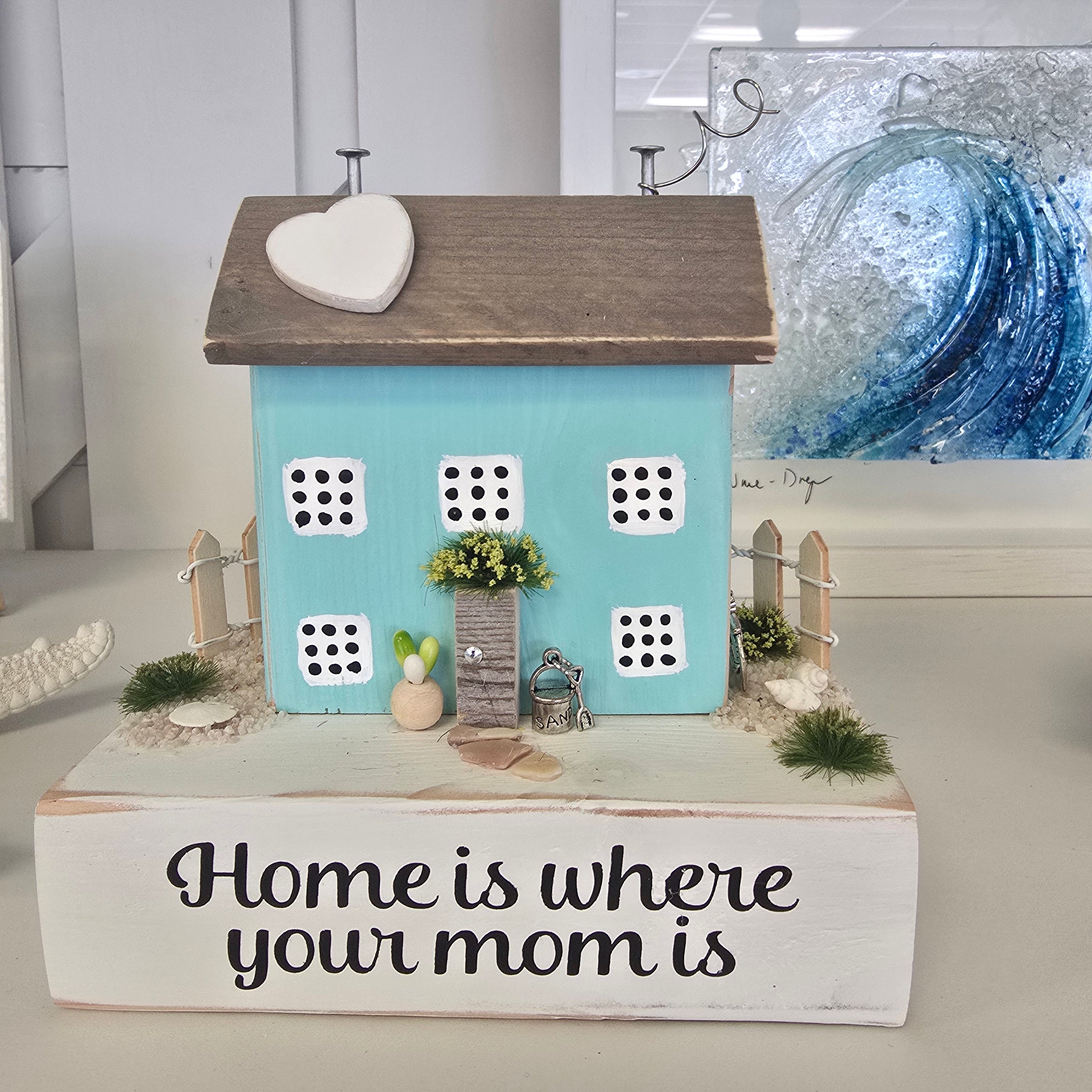 Home Is Where Your Mom Is Driftwood House