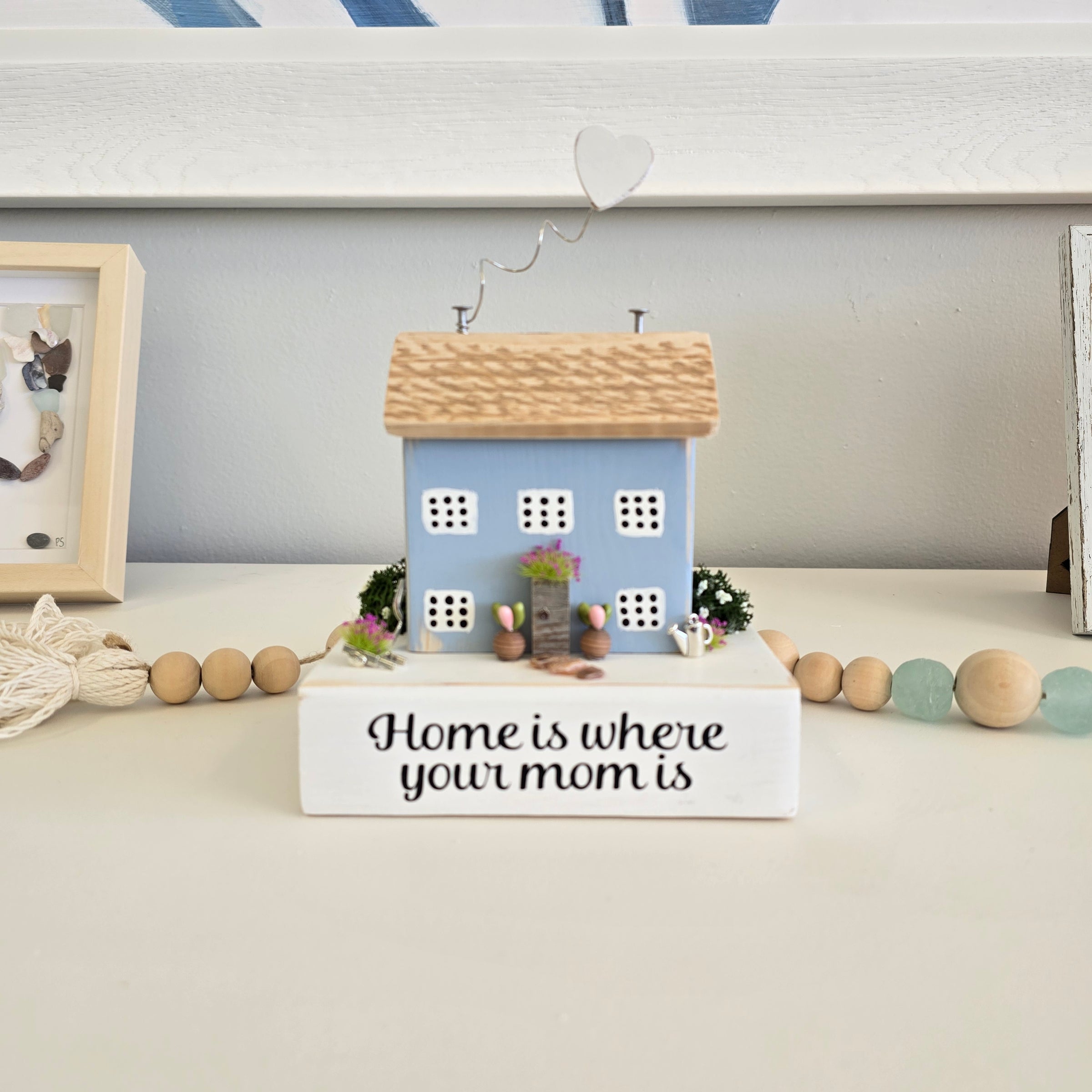 Home Is Where Your Mom Is Driftwood House