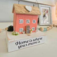 Home Is Where Your Mom Is Driftwood House