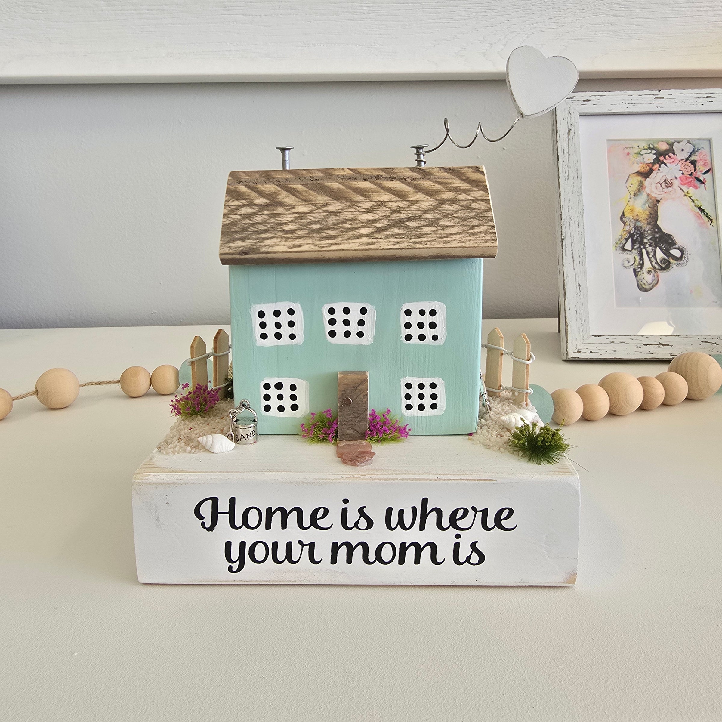Home Is Where Your Mom Is Driftwood House